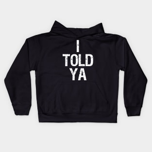 I Told Ya Kids Hoodie